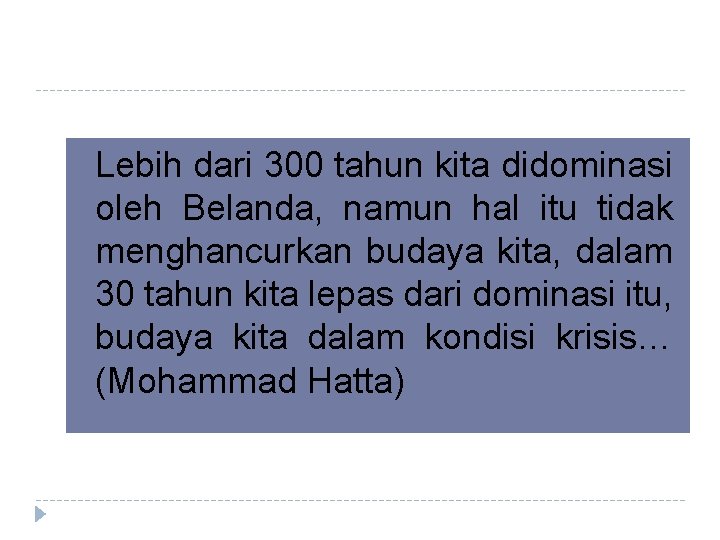 �Lebih dari 300 tahun kita didominasi oleh Belanda, namun hal itu tidak menghancurkan budaya