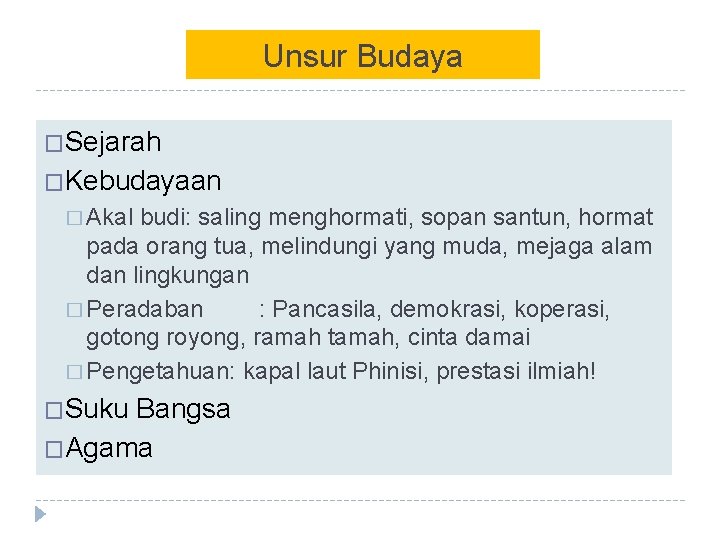 Unsur Budaya �Sejarah �Kebudayaan � Akal budi: saling menghormati, sopan santun, hormat pada orang