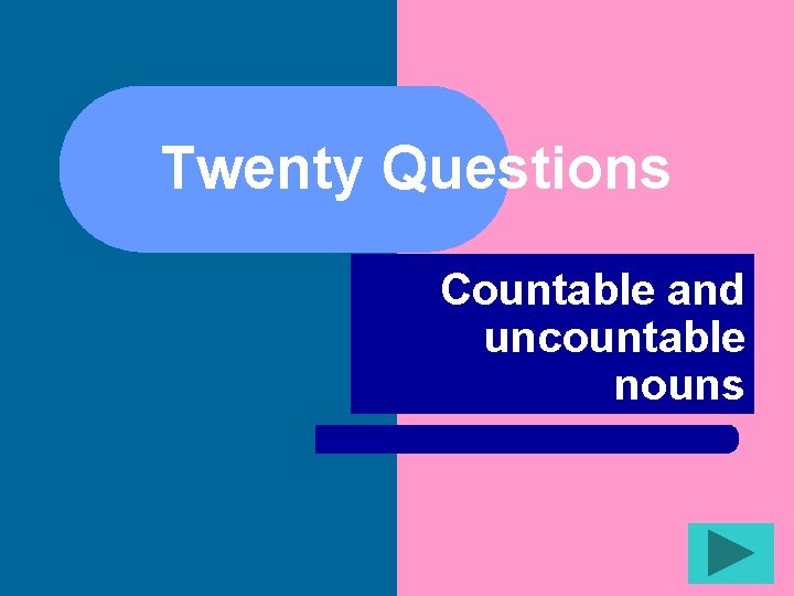 Twenty Questions Countable and uncountable nouns 