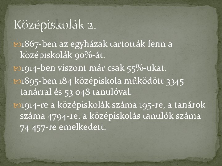 Középiskolák 2. 1867 -ben az egyházak tartották fenn a középiskolák 90%-át. 1914 -ben viszont