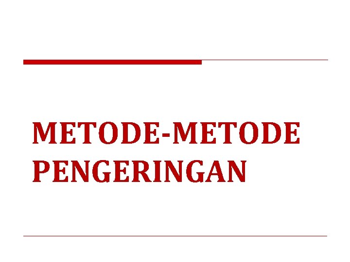 METODE-METODE PENGERINGAN 