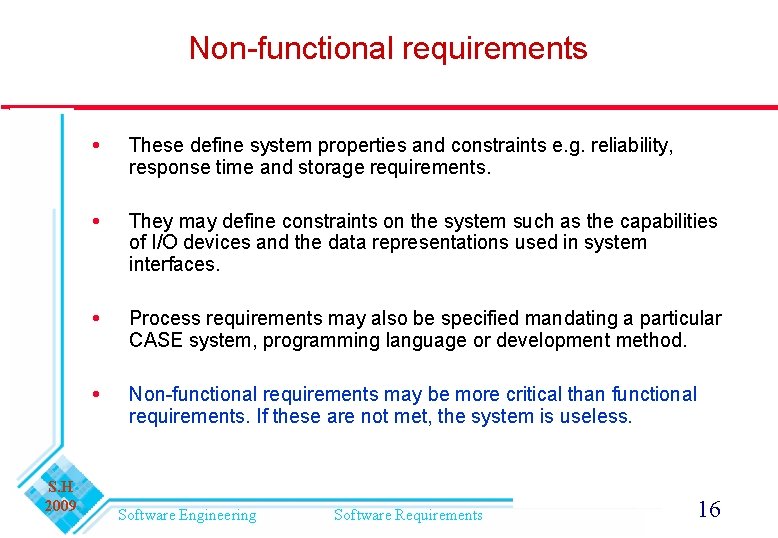 Non-functional requirements S. H 2009 These define system properties and constraints e. g. reliability,