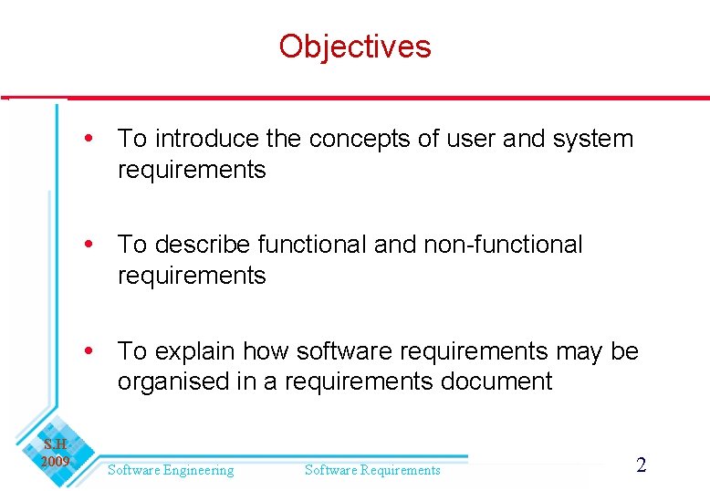 Objectives To introduce the concepts of user and system requirements To describe functional and