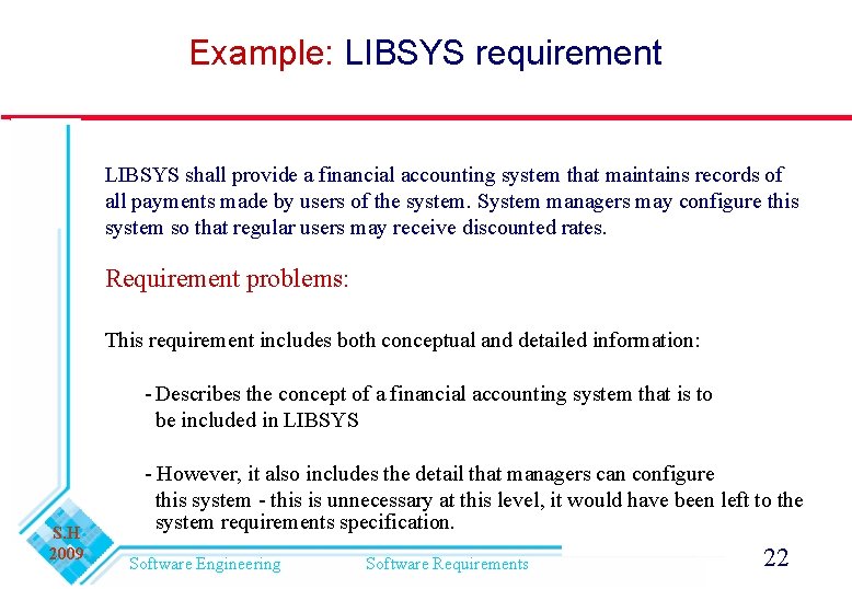 Example: LIBSYS requirement LIBSYS shall provide a financial accounting system that maintains records of