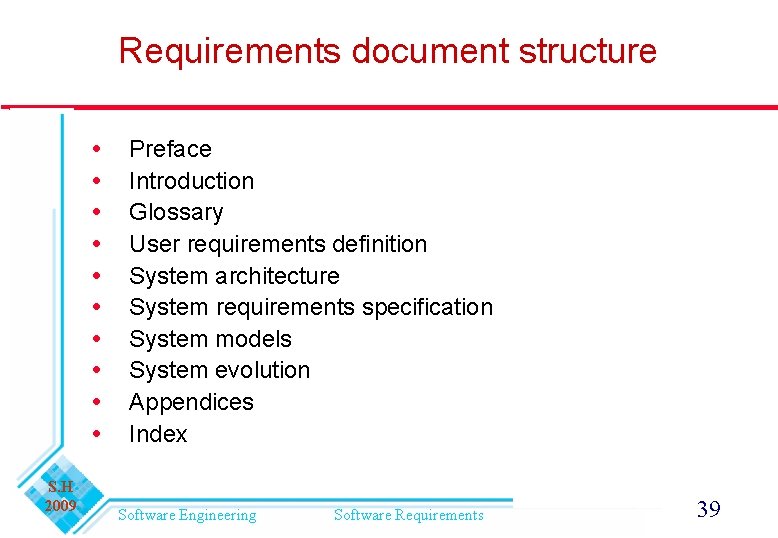 Requirements document structure S. H 2009 Preface Introduction Glossary User requirements definition System architecture