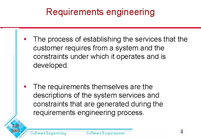 Requirements engineering The process of establishing the services that the customer requires from a