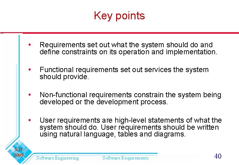 Key points S. H 2009 Requirements set out what the system should do and