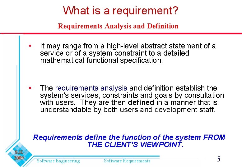 What is a requirement? Requirements Analysis and Definition It may range from a high-level