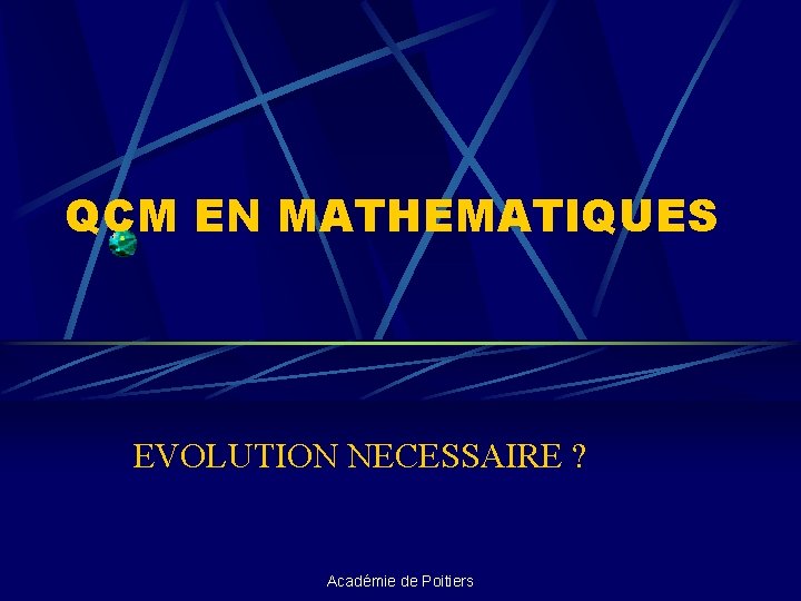 QCM EN MATHEMATIQUES EVOLUTION NECESSAIRE ? Académie de Poitiers 