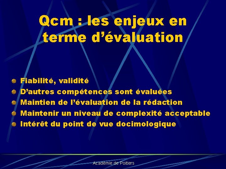 Qcm : les enjeux en terme d’évaluation Fiabilité, validité D’autres compétences sont évaluées Maintien