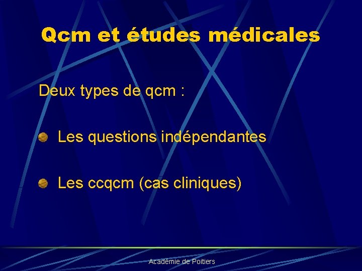 Qcm et études médicales Deux types de qcm : Les questions indépendantes Les ccqcm