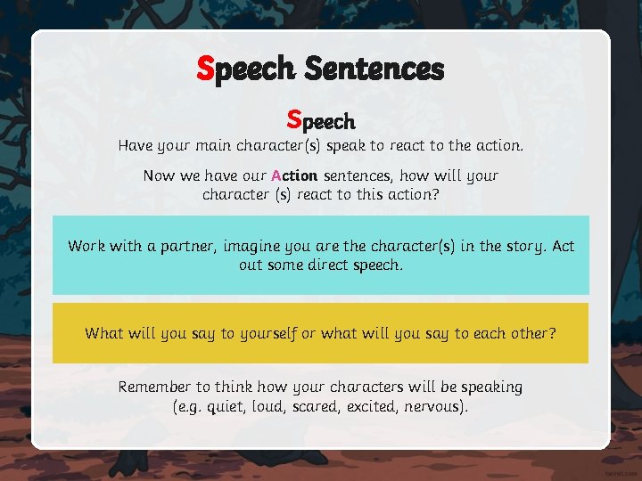 Speech Sentences Speech Have your main character(s) speak to react to the action. Now