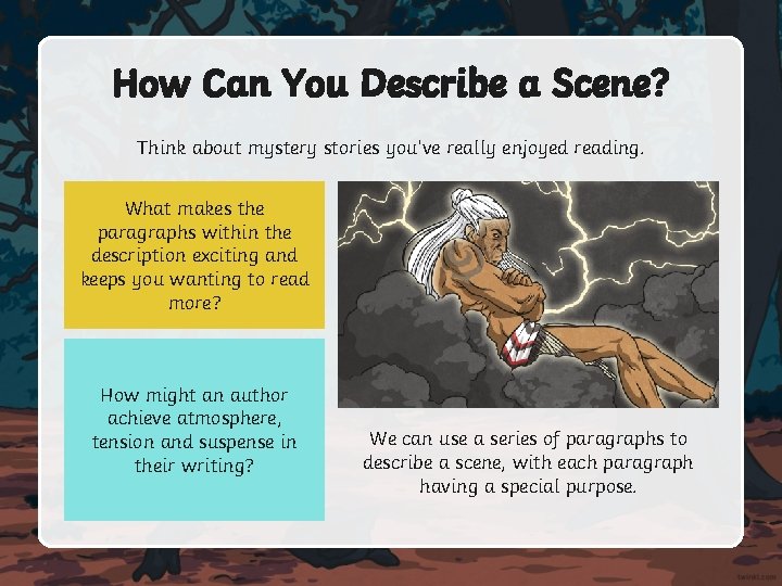 How Can You Describe a Scene? Think about mystery stories you’ve really enjoyed reading.