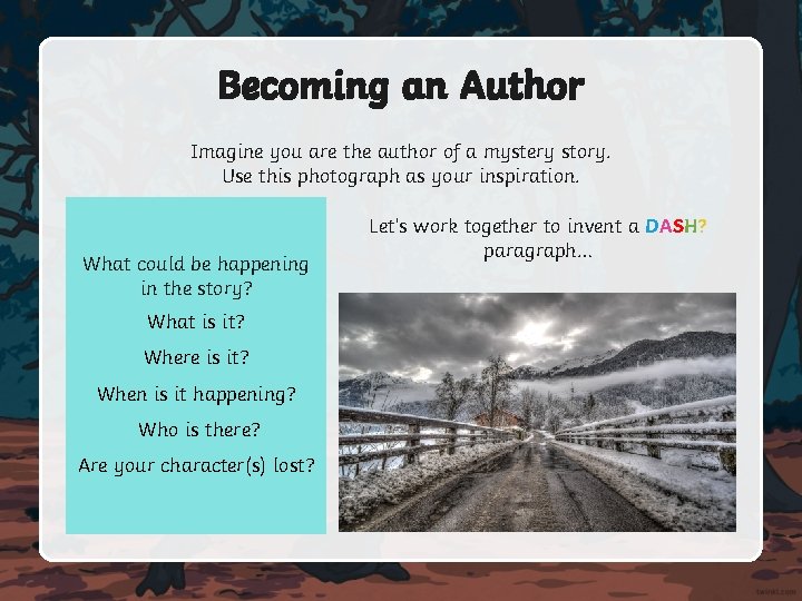 Becoming an Author Imagine you are the author of a mystery story. Use this