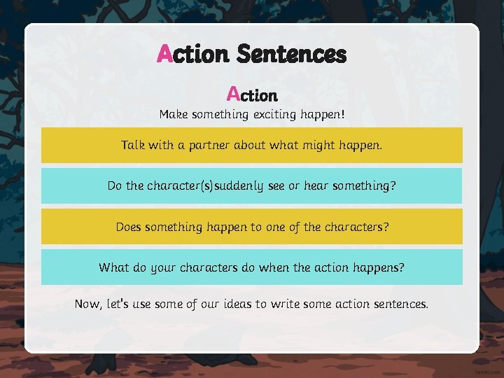 Action Sentences Action Make something exciting happen! Talk with a partner about what might