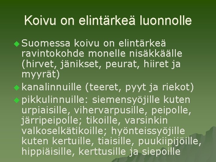 Koivu on elintärkeä luonnolle u Suomessa koivu on elintärkeä ravintokohde monelle nisäkkäälle (hirvet, jänikset,