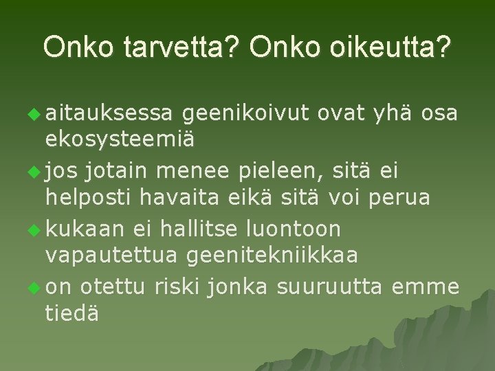 Onko tarvetta? Onko oikeutta? u aitauksessa geenikoivut ovat yhä osa ekosysteemiä u jos jotain