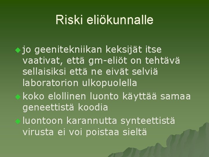 Riski eliökunnalle u jo geenitekniikan keksijät itse vaativat, että gm-eliöt on tehtävä sellaisiksi että