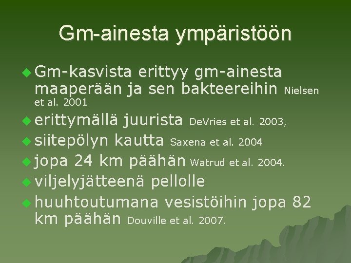 Gm-ainesta ympäristöön u Gm-kasvista erittyy gm-ainesta maaperään ja sen bakteereihin Nielsen et al. 2001