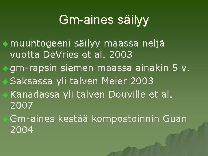 Gm-aines säilyy u muuntogeeni säilyy maassa neljä vuotta De. Vries et al. 2003 u