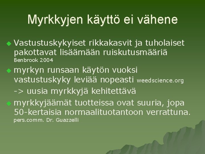 Myrkkyjen käyttö ei vähene u Vastustuskykyiset rikkakasvit ja tuholaiset pakottavat lisäämään ruiskutusmääriä Benbrook 2004