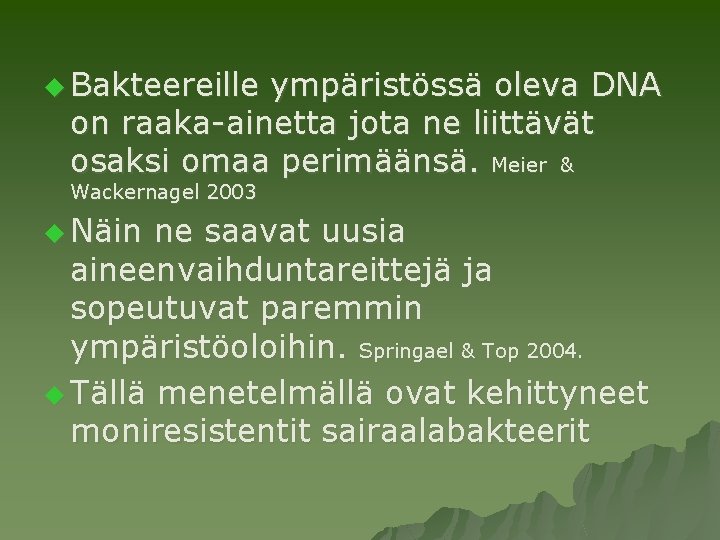 u Bakteereille ympäristössä oleva DNA on raaka-ainetta jota ne liittävät osaksi omaa perimäänsä. Meier