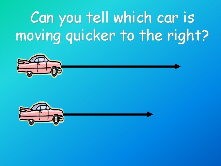 Can you tell which car is moving quicker to the right? 