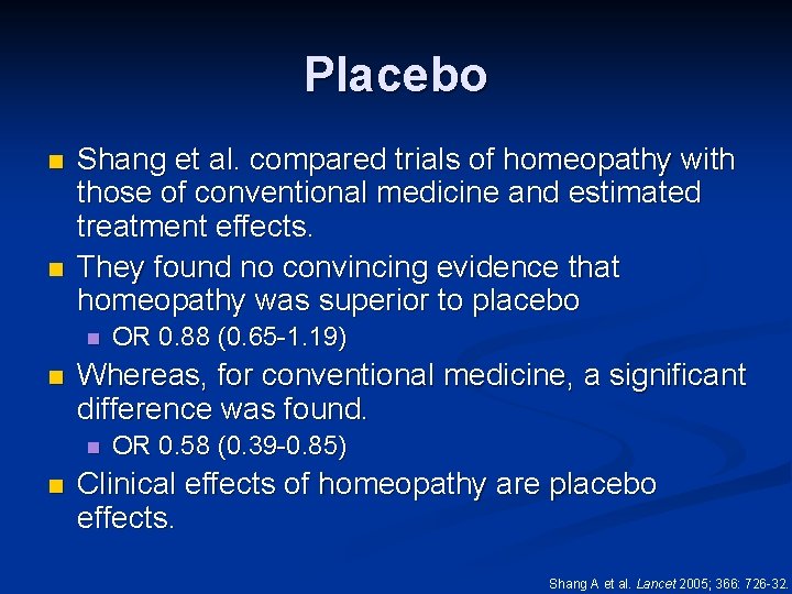 Placebo n n Shang et al. compared trials of homeopathy with those of conventional