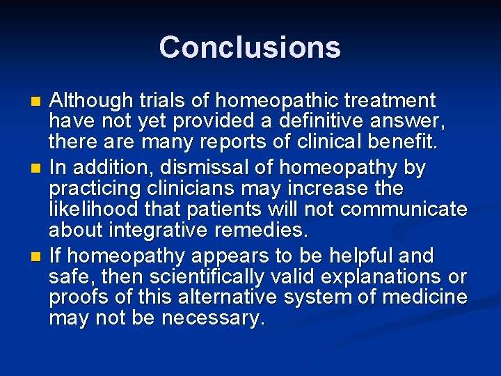 Conclusions n n n Although trials of homeopathic treatment have not yet provided a
