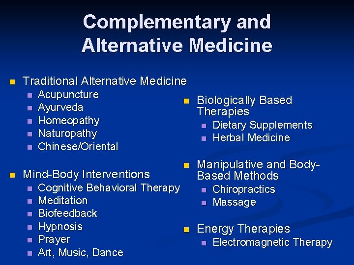 Complementary and Alternative Medicine n Traditional Alternative Medicine n n n Acupuncture Ayurveda Homeopathy