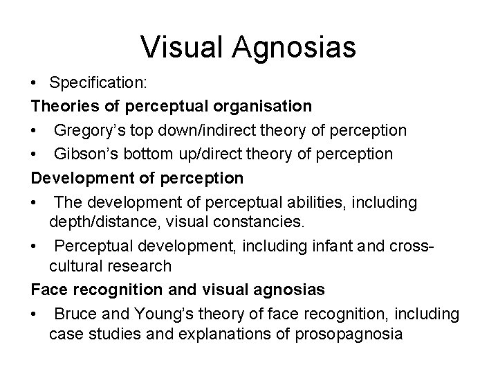 Visual Agnosias • Specification: Theories of perceptual organisation • Gregory’s top down/indirect theory of