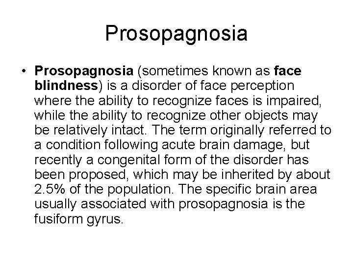 Prosopagnosia • Prosopagnosia (sometimes known as face blindness) is a disorder of face perception