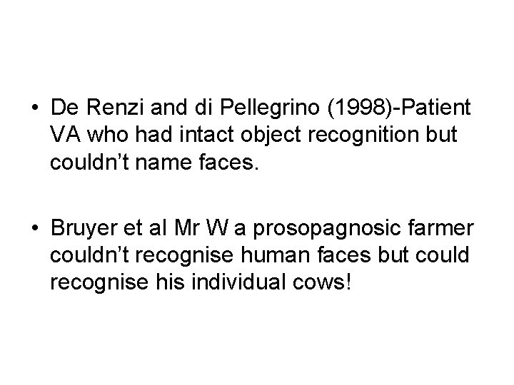  • De Renzi and di Pellegrino (1998)-Patient VA who had intact object recognition