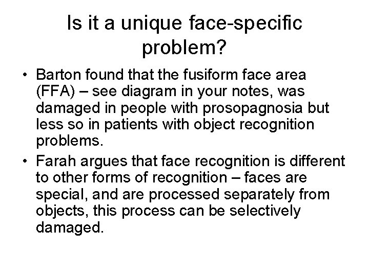 Is it a unique face-specific problem? • Barton found that the fusiform face area