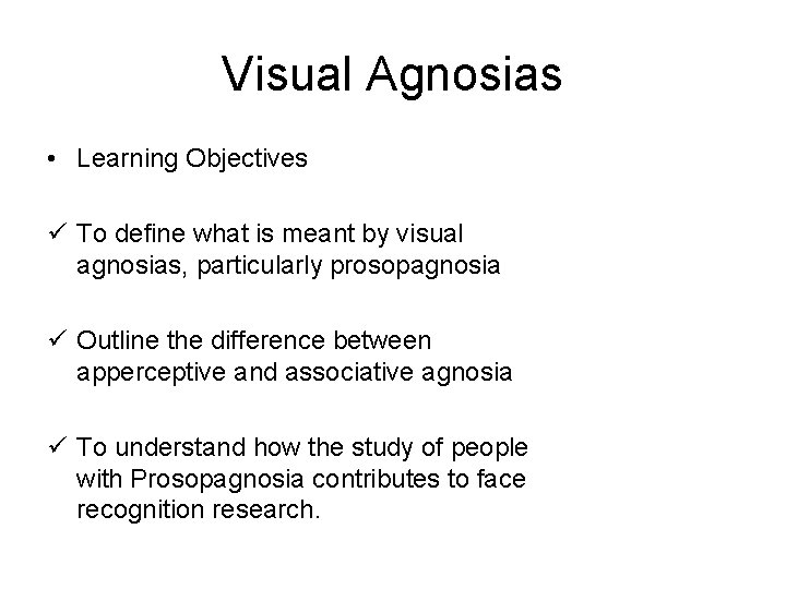 Visual Agnosias • Learning Objectives ü To define what is meant by visual agnosias,