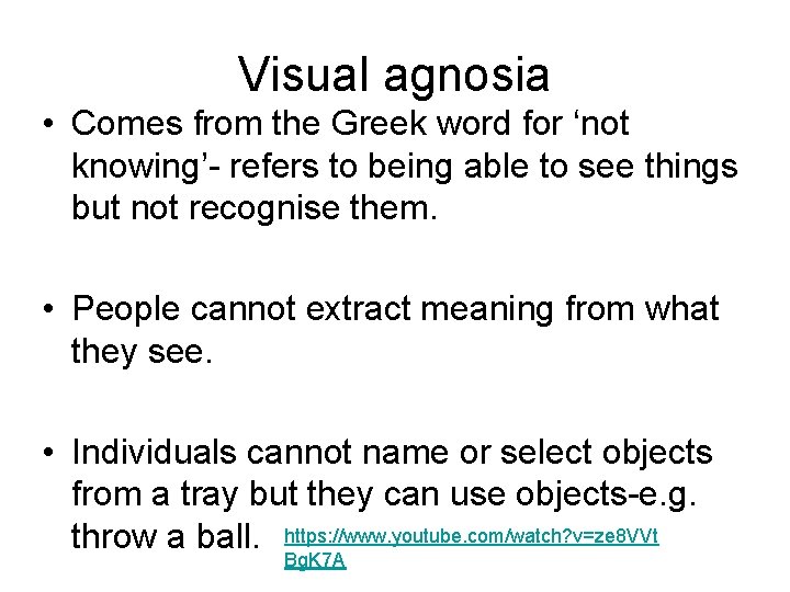 Visual agnosia • Comes from the Greek word for ‘not knowing’- refers to being