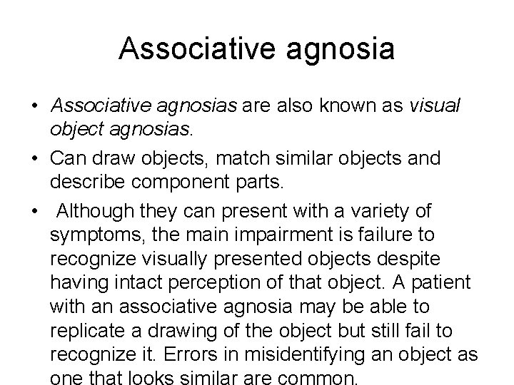 Associative agnosia • Associative agnosias are also known as visual object agnosias. • Can