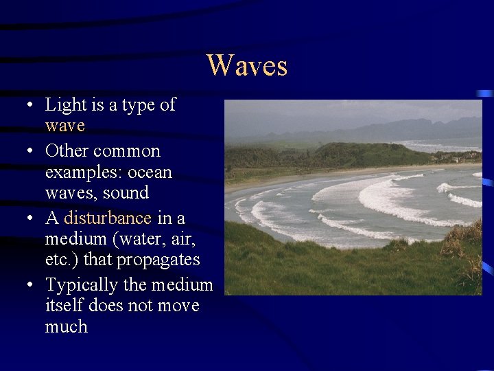 Waves • Light is a type of wave • Other common examples: ocean waves,