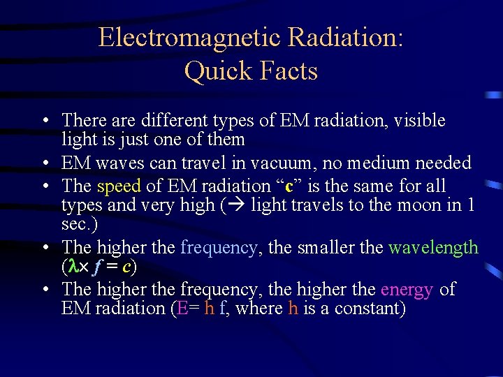 Electromagnetic Radiation: Quick Facts • There are different types of EM radiation, visible light
