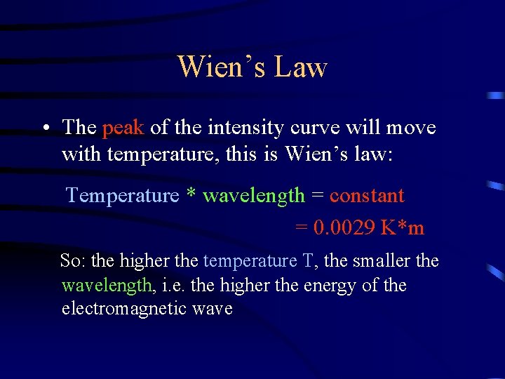 Wien’s Law • The peak of the intensity curve will move with temperature, this