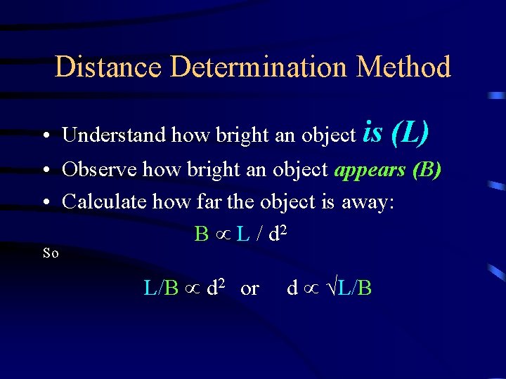 Distance Determination Method • Understand how bright an object is (L) • Observe how