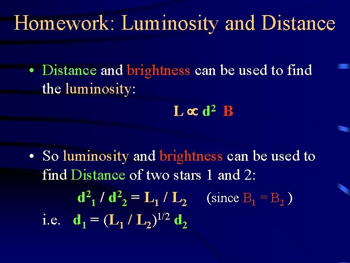 Homework: Luminosity and Distance • Distance and brightness can be used to find the