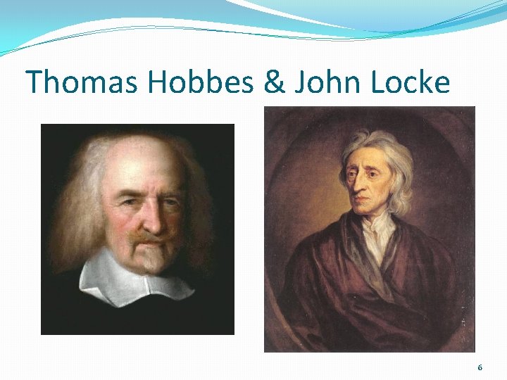 Thomas Hobbes & John Locke 6 