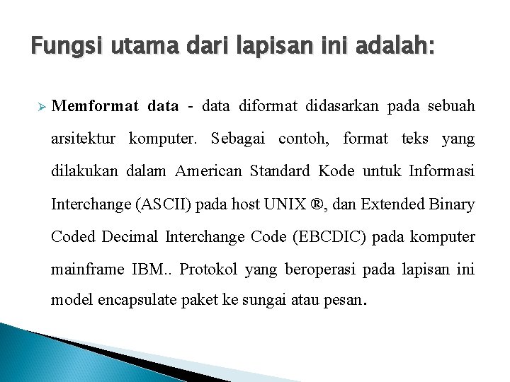 Fungsi utama dari lapisan ini adalah: Ø Memformat data - data diformat didasarkan pada Fungsi utama dari lapisan ini adalah: Ø Memformat data - data diformat didasarkan pada