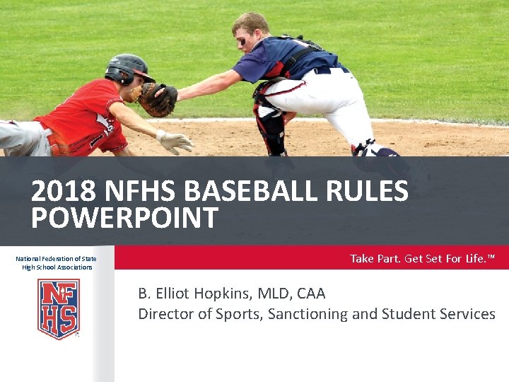 2018 NFHS BASEBALL RULES POWERPOINT National Federation of State High School Associations Take Part.