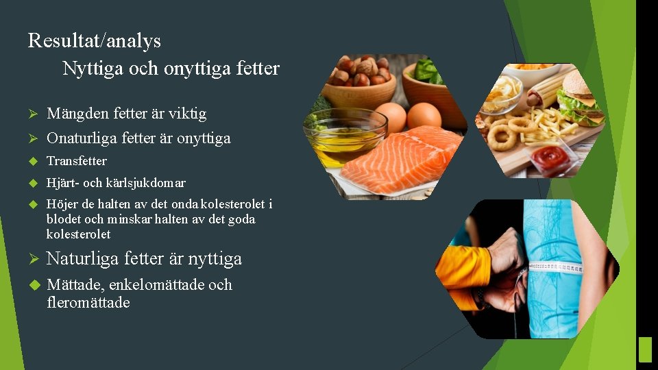 Resultat/analys Nyttiga och onyttiga fetter Mängden fetter är viktig Ø Onaturliga fetter är onyttiga