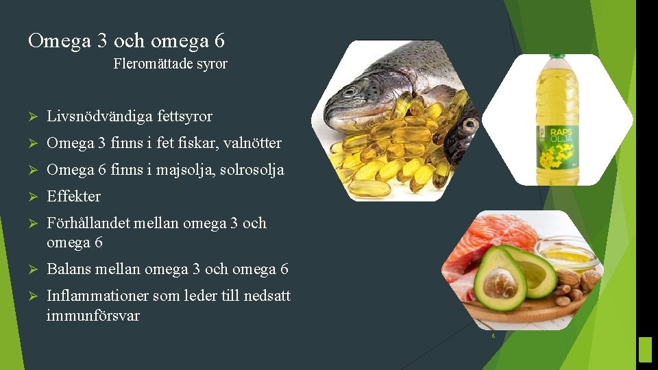 Omega 3 och omega 6 Fleromättade syror Ø Livsnödvändiga fettsyror Ø Omega 3 finns