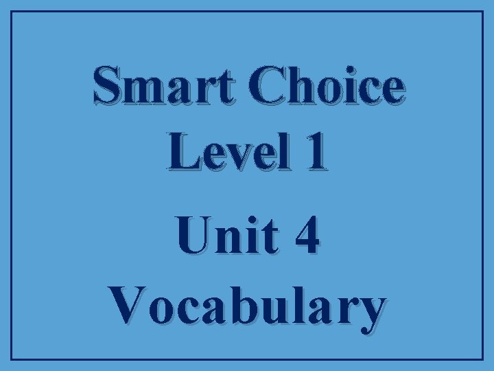 Smart Choice Level 1 Unit 4 Vocabulary 