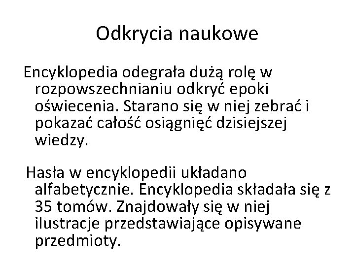 Odkrycia naukowe Encyklopedia odegrała dużą rolę w rozpowszechnianiu odkryć epoki oświecenia. Starano się w