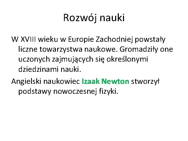 Rozwój nauki W XVIII wieku w Europie Zachodniej powstały liczne towarzystwa naukowe. Gromadziły one